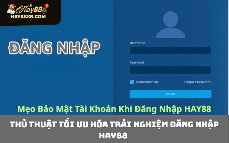 Thủ Thuật Tối Ưu Hóa Trải Nghiệm Đăng Nhập HAY88
