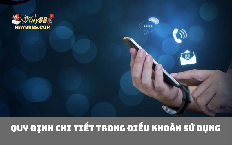 Quy định chi tiết trong điều khoản sử dụng
