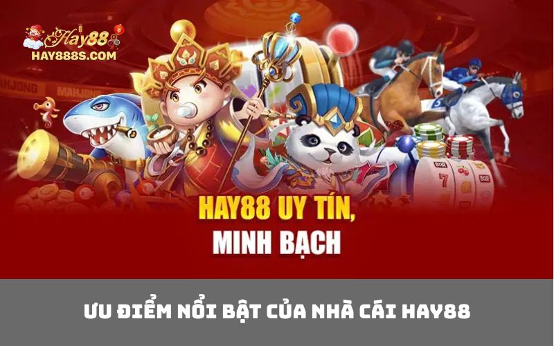 Ưu điểm nổi bật của nhà cái HAY88