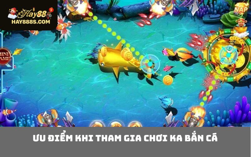 Ưu điểm khi tham gia chơi KA bắn cá