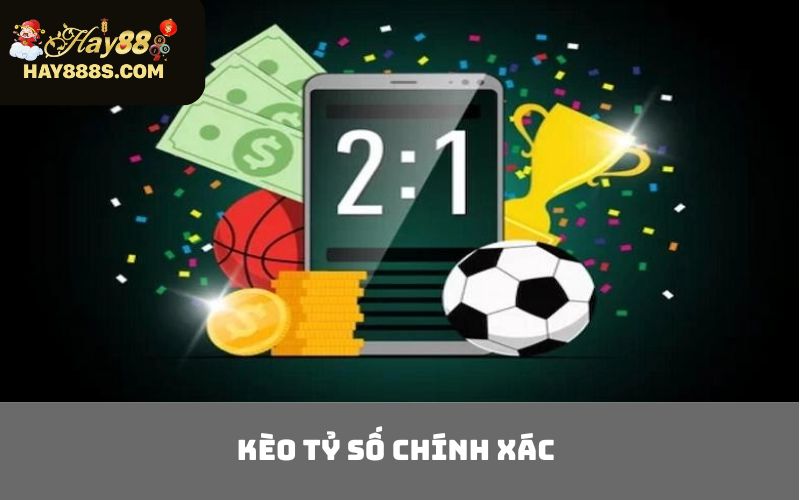Kèo tỷ số chính xác