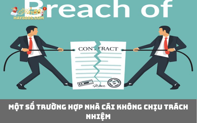 Một số trường hợp nhà cái không chịu trách nhiệm