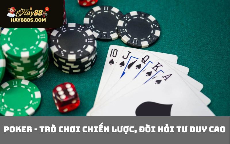 Poker - Trò chơi chiến lược, đòi hỏi tư duy cao