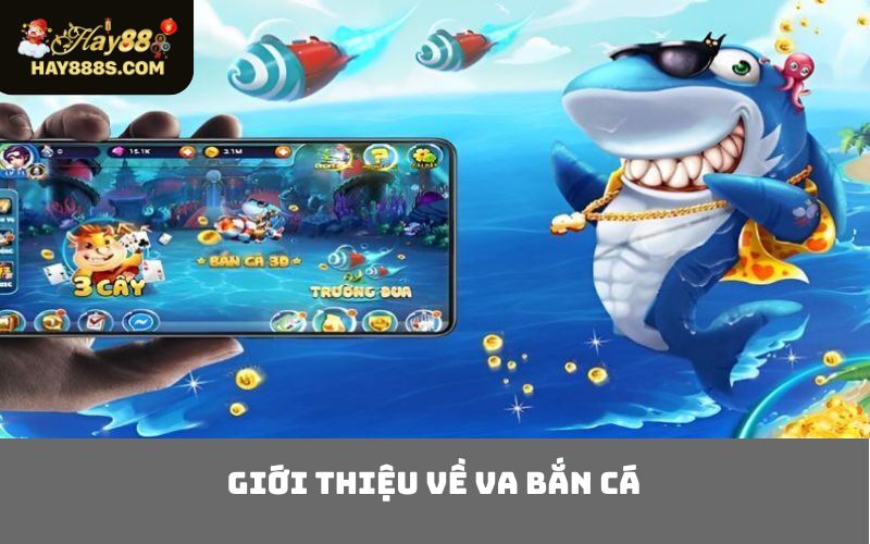 Giới Thiệu Về VA Bắn Cá