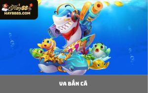 VA Bắn Cá