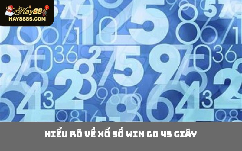 Hiểu Rõ về xổ số Win go 45 giây